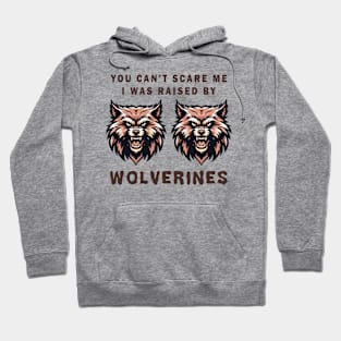Wolverines Graphic Tee, Fierce Animal Face T-Shirt, Unisex Mascot Tee, You can't scare me, I was raised by wolverines Hoodie